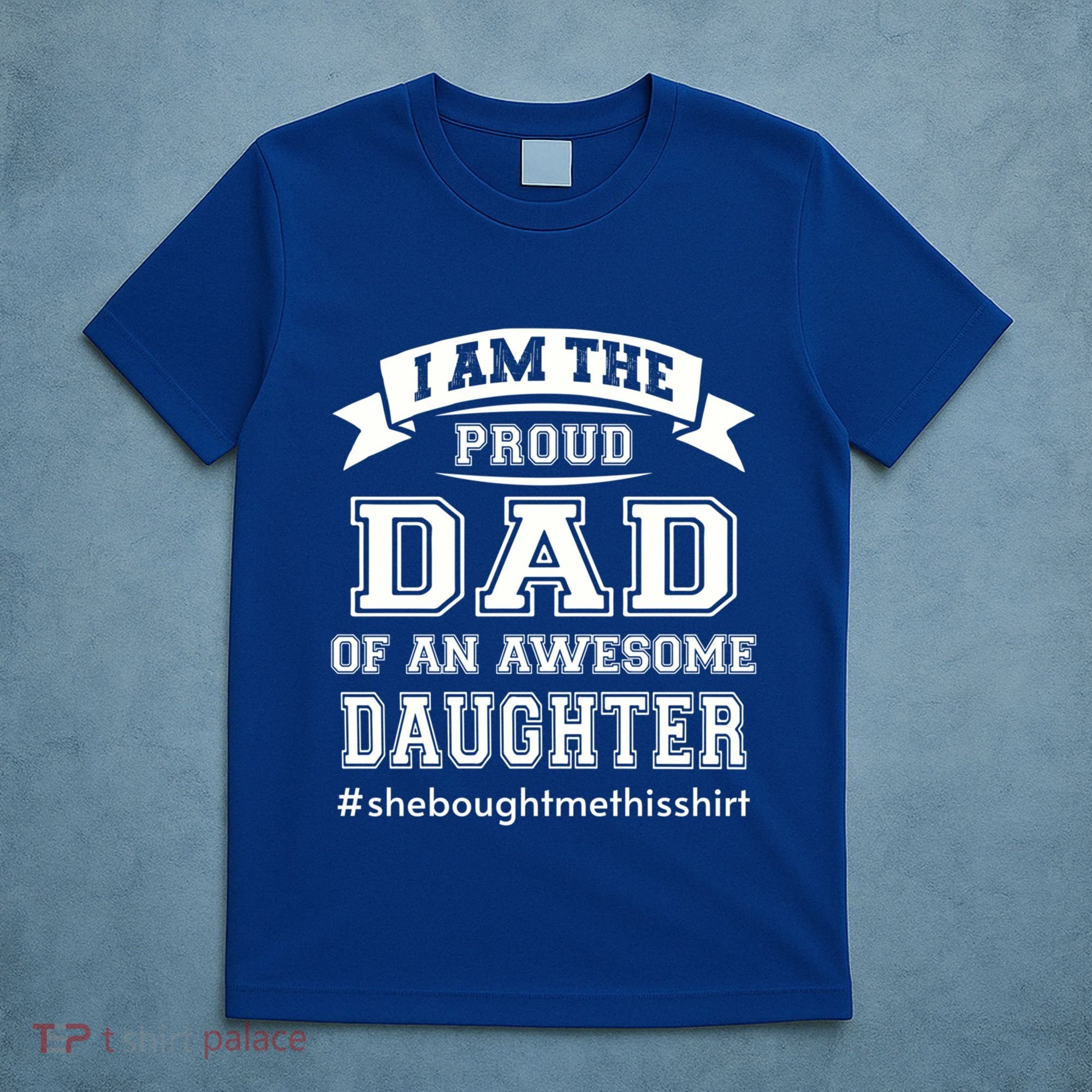 IM The Proud Dad Of An Awesome Daughter Fathers Day Gift T-Shirt