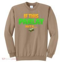 If This Parlay Hits Funny Betting Fans Gambler Sweatshirt thumb 0