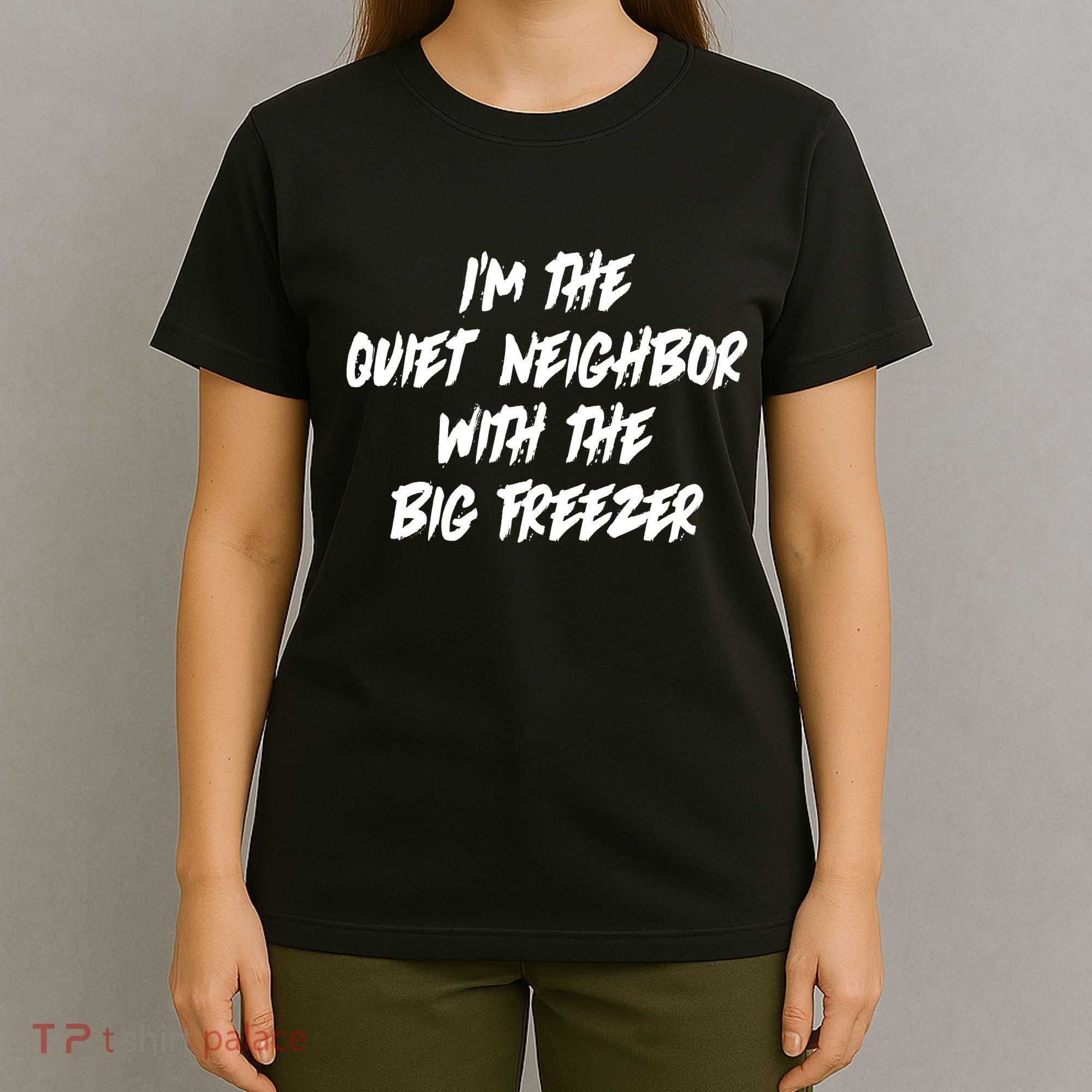 Im The Quiet Neighbor With The Big Freezer Funny Halloween T-Shirt