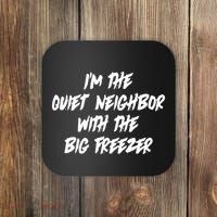 Im The Quiet Neighbor With The Big Freezer Funny Halloween Coaster thumb 0