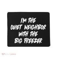 Im The Quiet Neighbor With The Big Freezer Funny Halloween Mousepad thumb 0