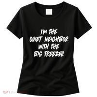 Im The Quiet Neighbor With The Big Freezer Funny Halloween Women's T-Shirt thumb 0