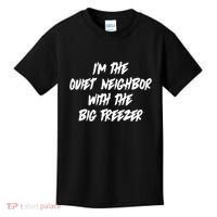 Im The Quiet Neighbor With The Big Freezer Funny Halloween Kids T-Shirt thumb 0