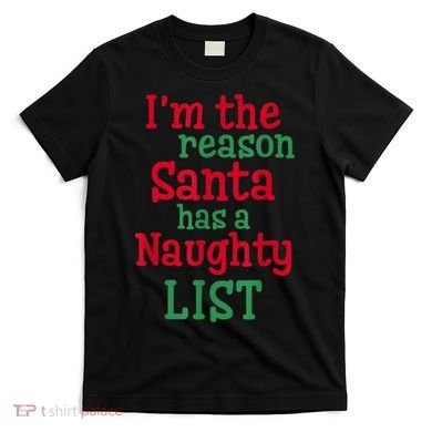 I'm The Reason Santa Has A Naughty List T-Shirt