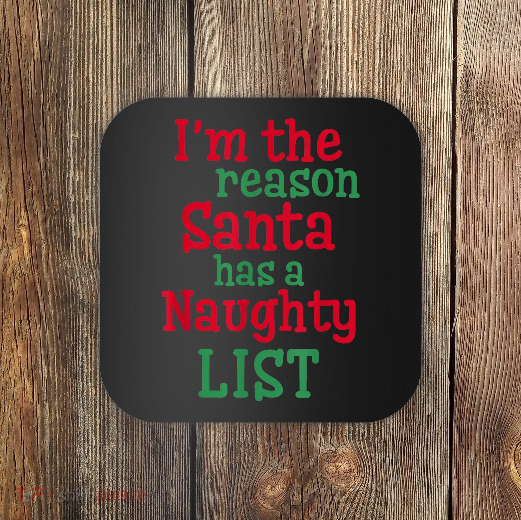 I'm The Reason Santa Has A Naughty List Coaster