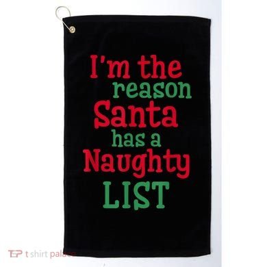 I'm The Reason Santa Has A Naughty List Golf Towel