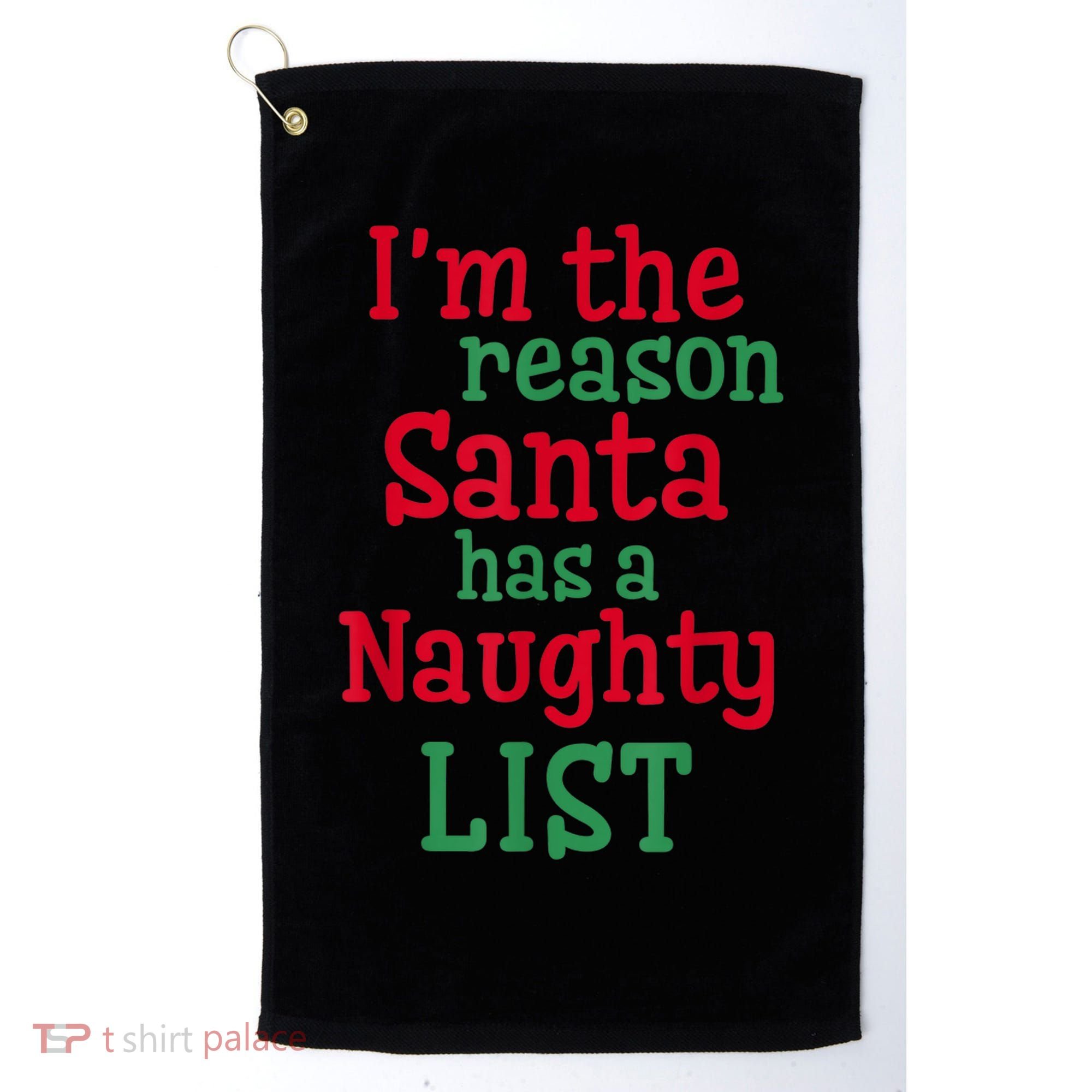 I'm The Reason Santa Has A Naughty List Golf Towel