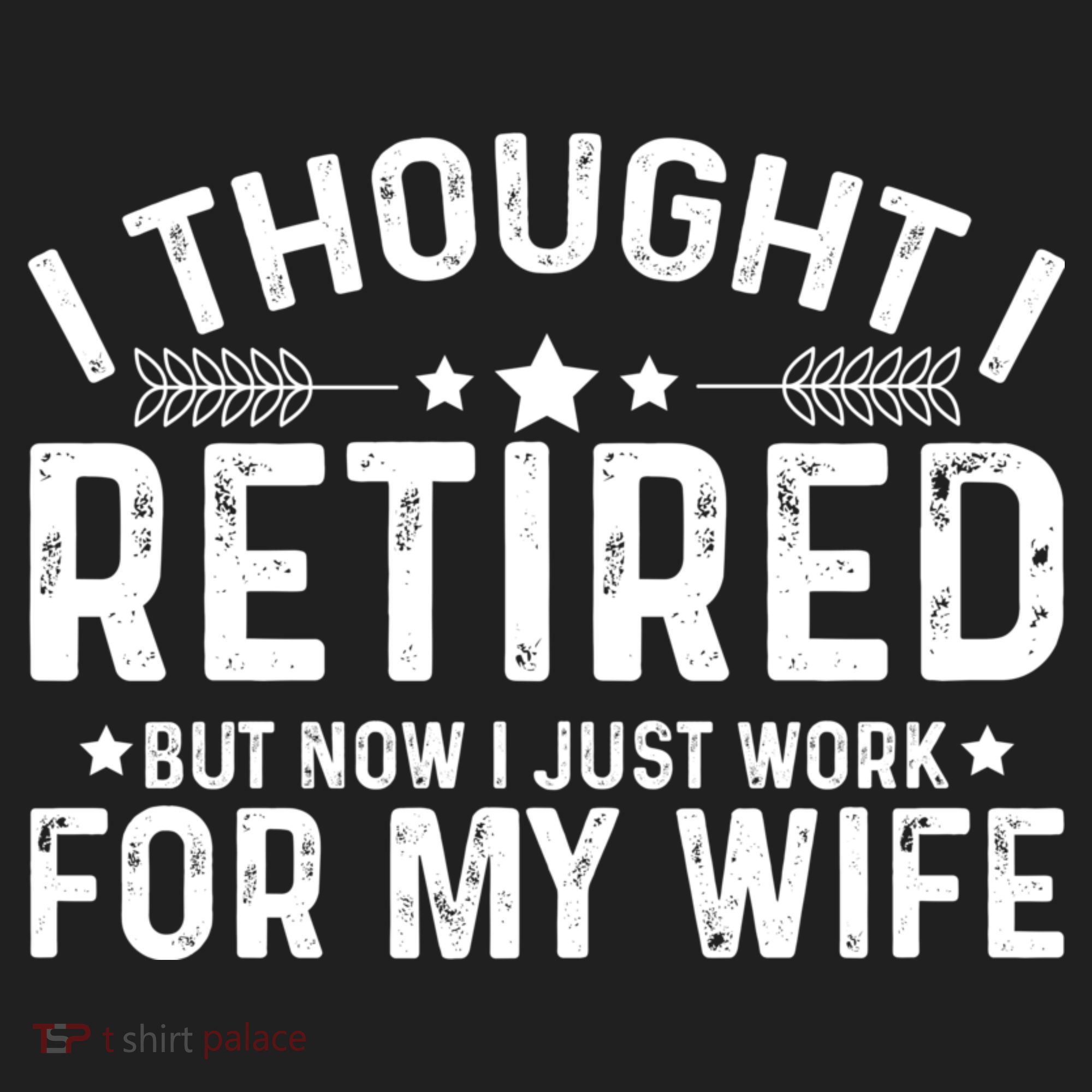 I Thought Retired But Now I Just Work For My Wife Retiret Gift Hat