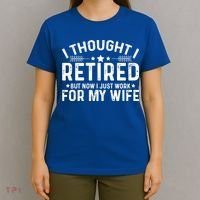 I Thought Retired But Now I Just Work For My Wife Retiret Gift T-Shirt thumb 4