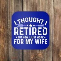 I Thought Retired But Now I Just Work For My Wife Retiret Gift Coaster thumb 0