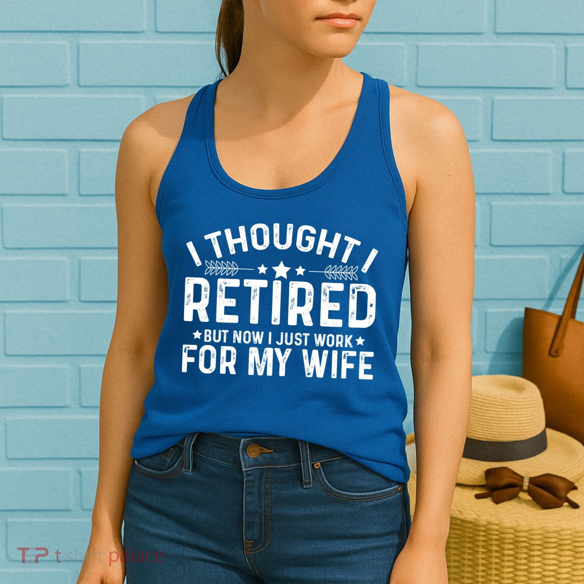I Thought Retired But Now I Just Work For My Wife Retiret Gift Women's Tank Top
