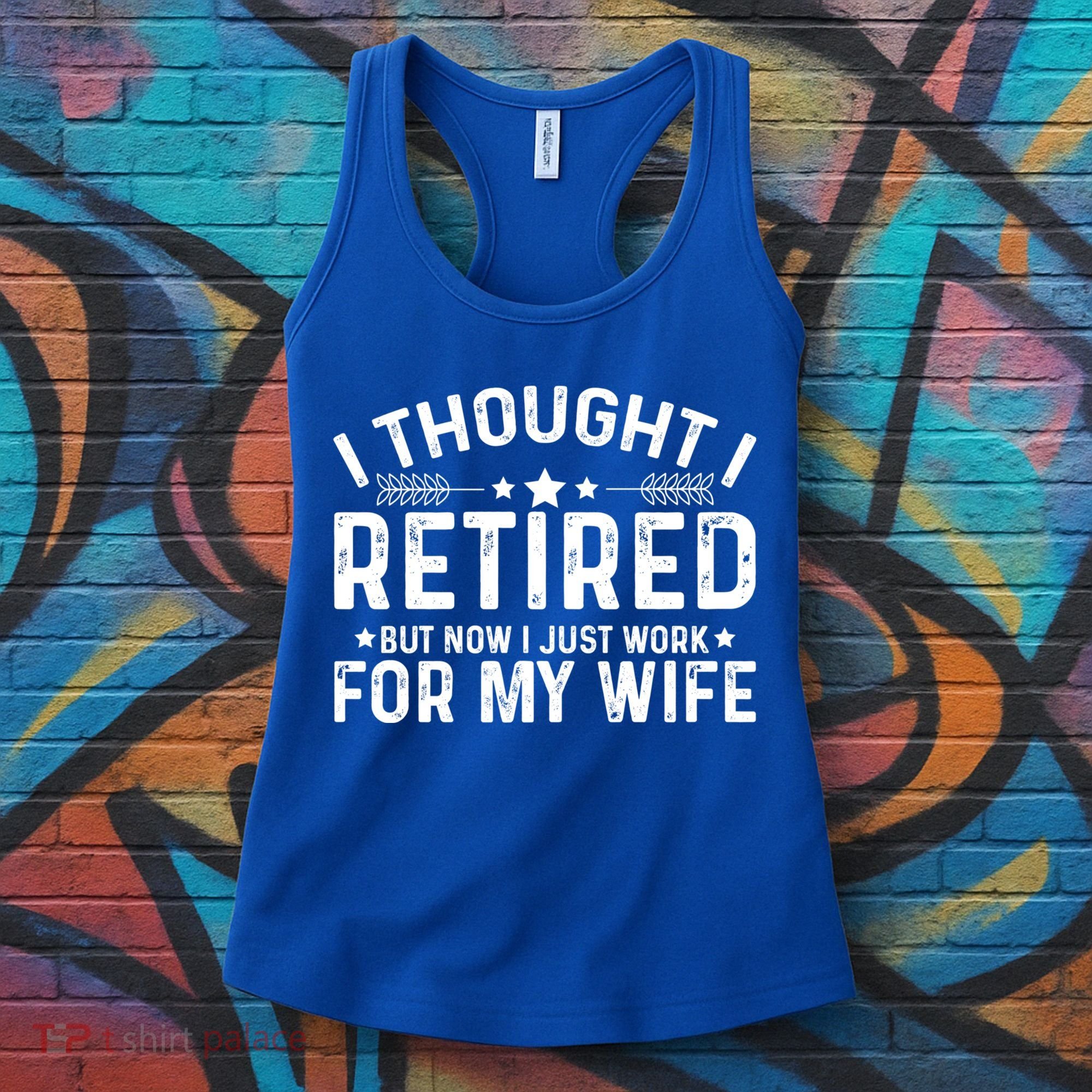 I Thought Retired But Now I Just Work For My Wife Retiret Gift Women's Tank Top