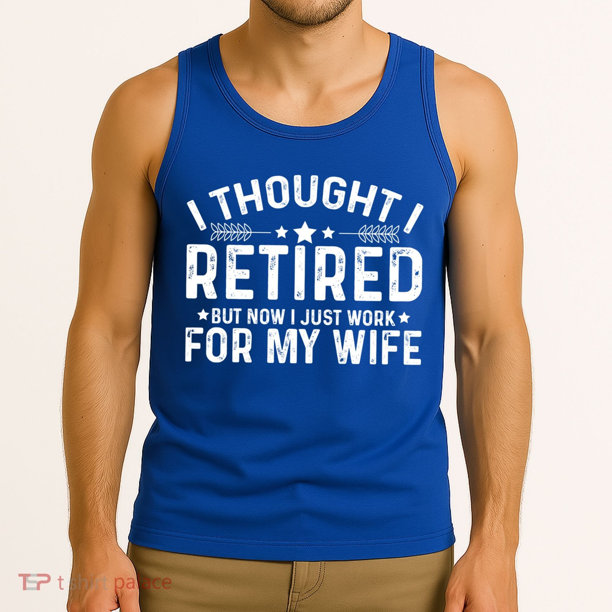 I Thought Retired But Now I Just Work For My Wife Retiret Gift Tank Top