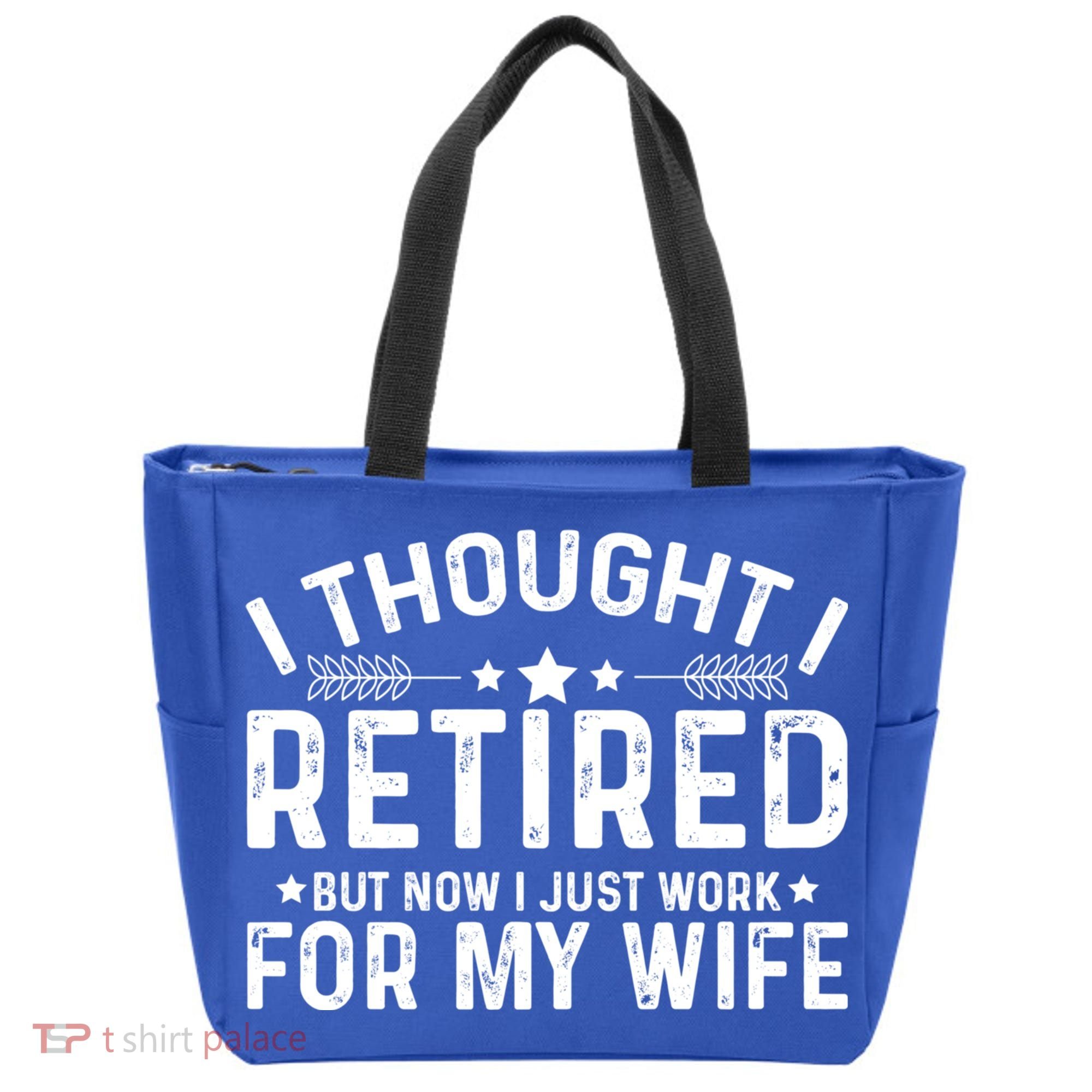 I Thought Retired But Now I Just Work For My Wife Retiret Gift Tote Bag