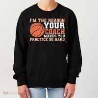 I'm The Reason Your Coach Makes You Practice So Hard Basketball Women's Sweatshirt thumb 0
