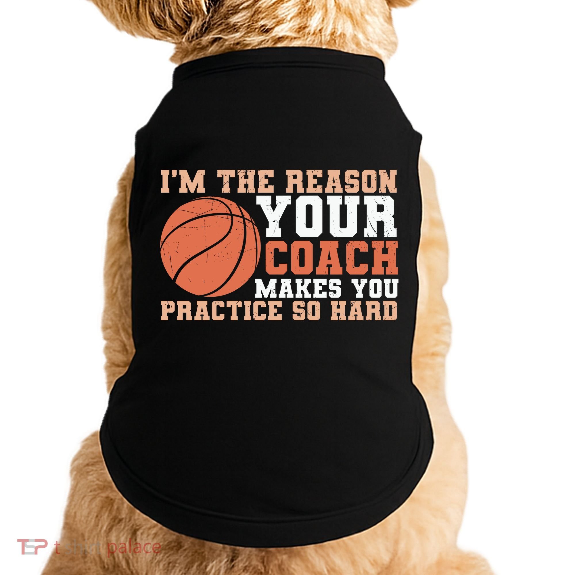 I'm The Reason Your Coach Makes You Practice So Hard Basketball Doggie Tank