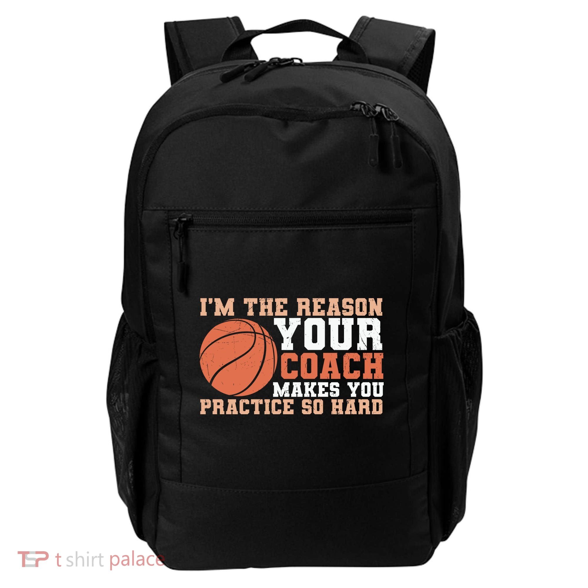 I'm The Reason Your Coach Makes You Practice So Hard Basketball Backpack