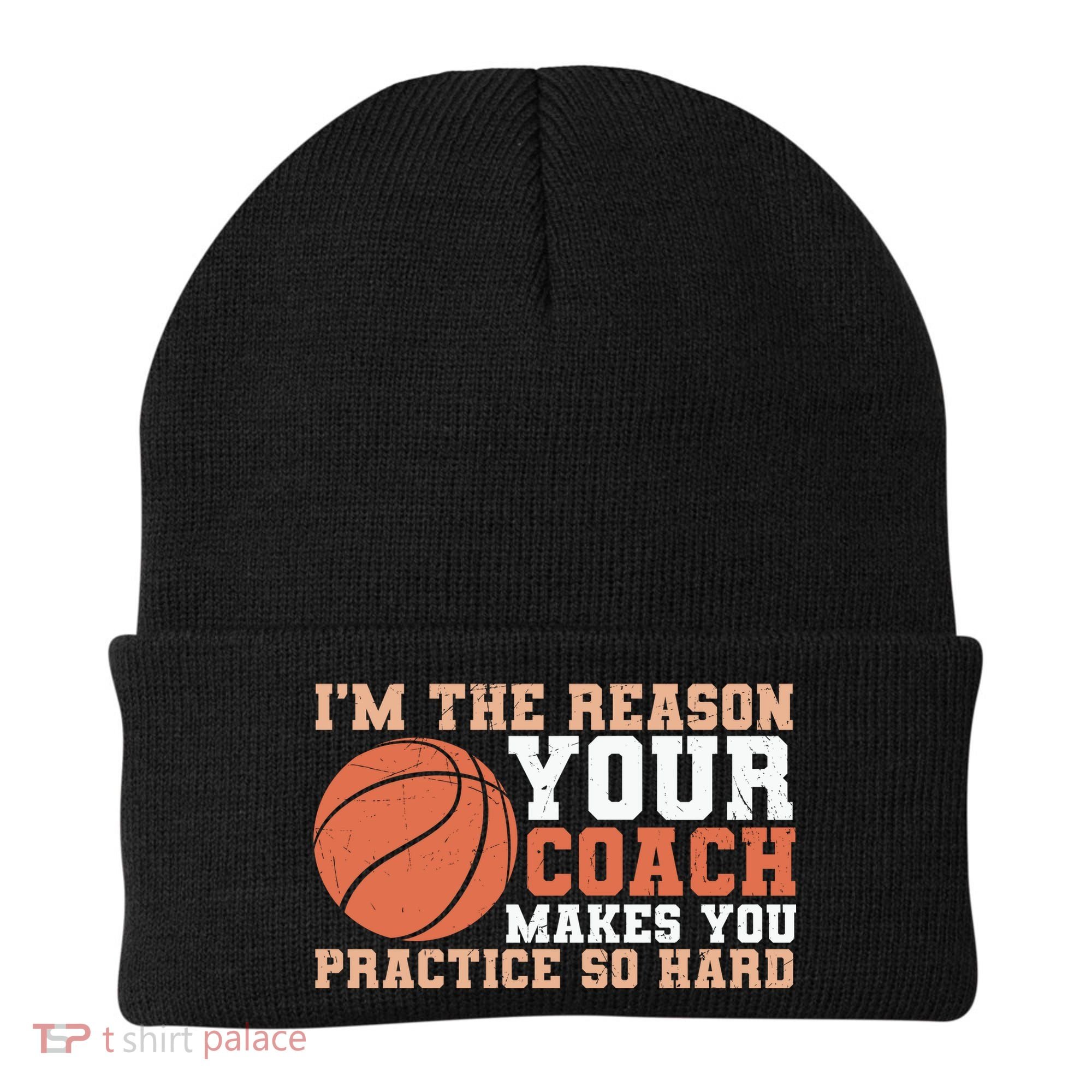 I'm The Reason Your Coach Makes You Practice So Hard Basketball Beanie
