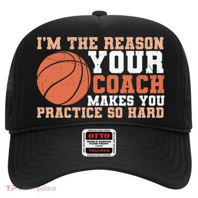 I'm The Reason Your Coach Makes You Practice So Hard Basketball Hat