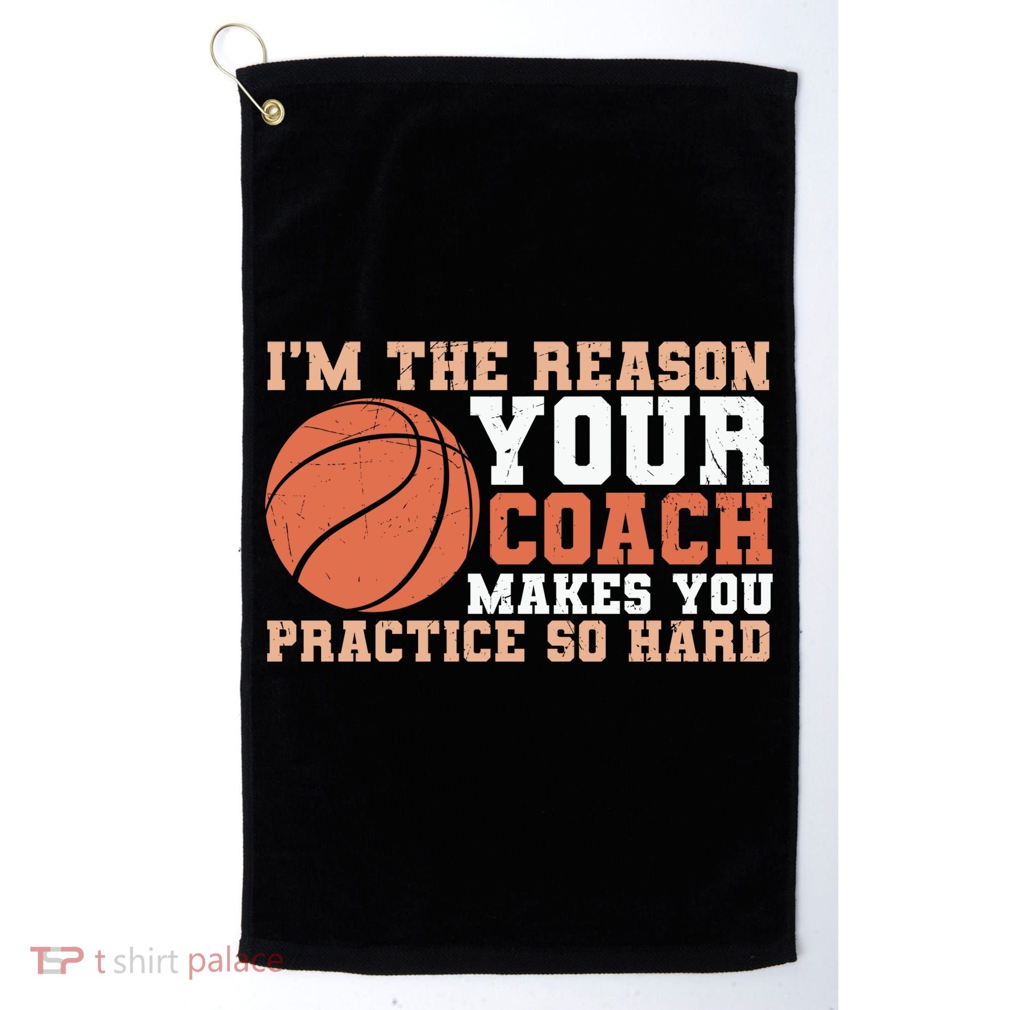 I'm The Reason Your Coach Makes You Practice So Hard Basketball Golf Towel
