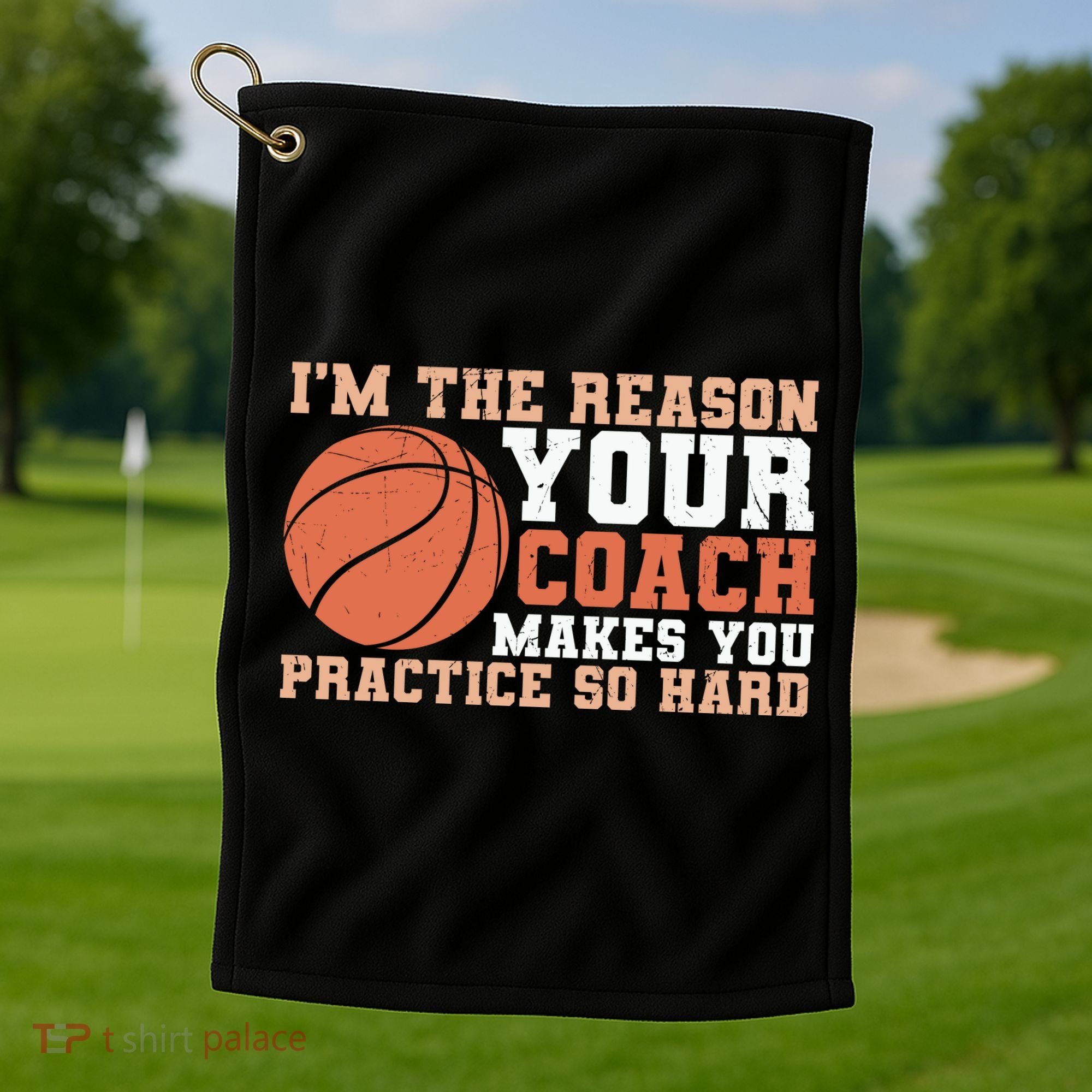 I'm The Reason Your Coach Makes You Practice So Hard Basketball Golf Towel