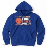 I'm The Reason Your Coach Makes You Practice So Hard Basketball Hoodie thumb 0