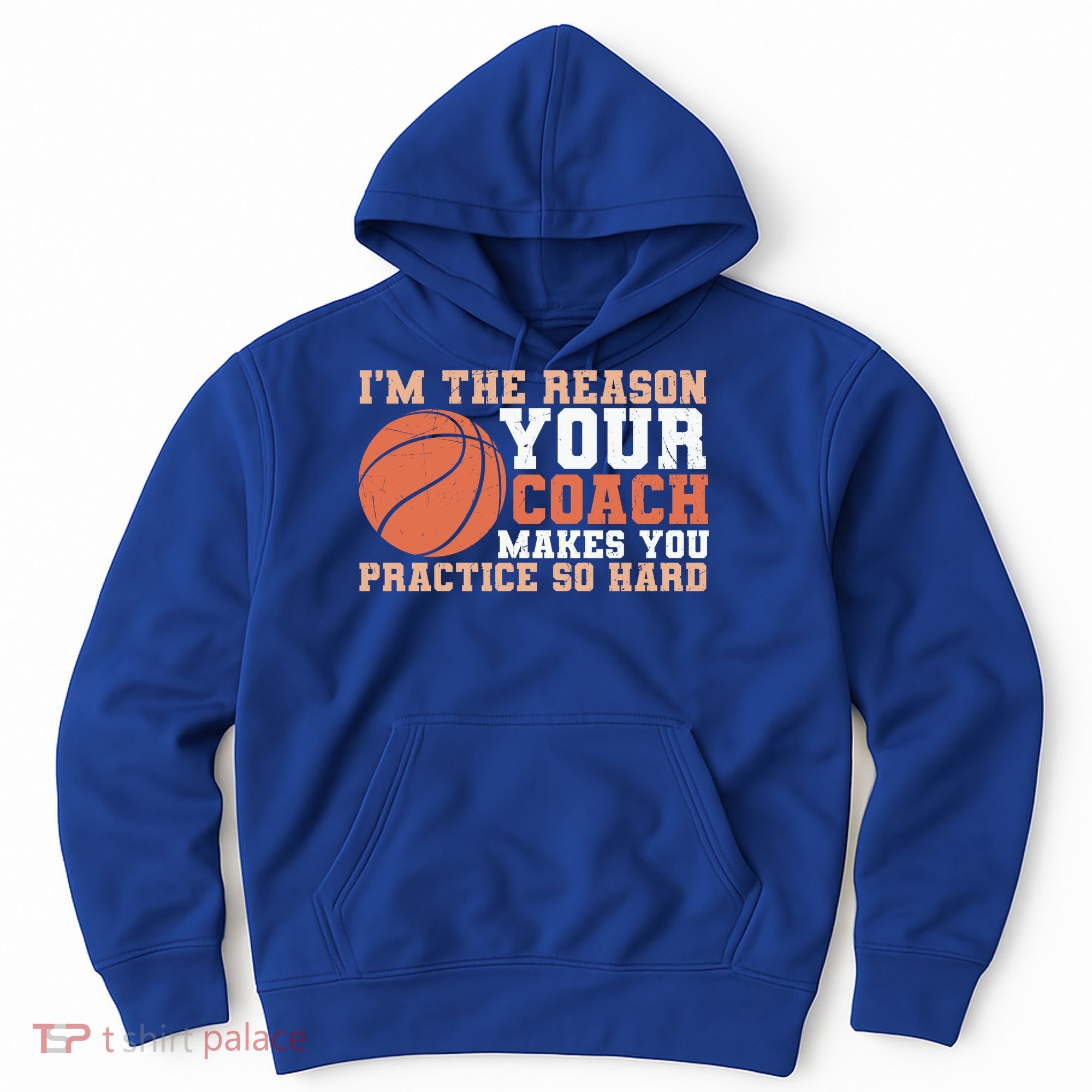 I'm The Reason Your Coach Makes You Practice So Hard Basketball Hoodie
