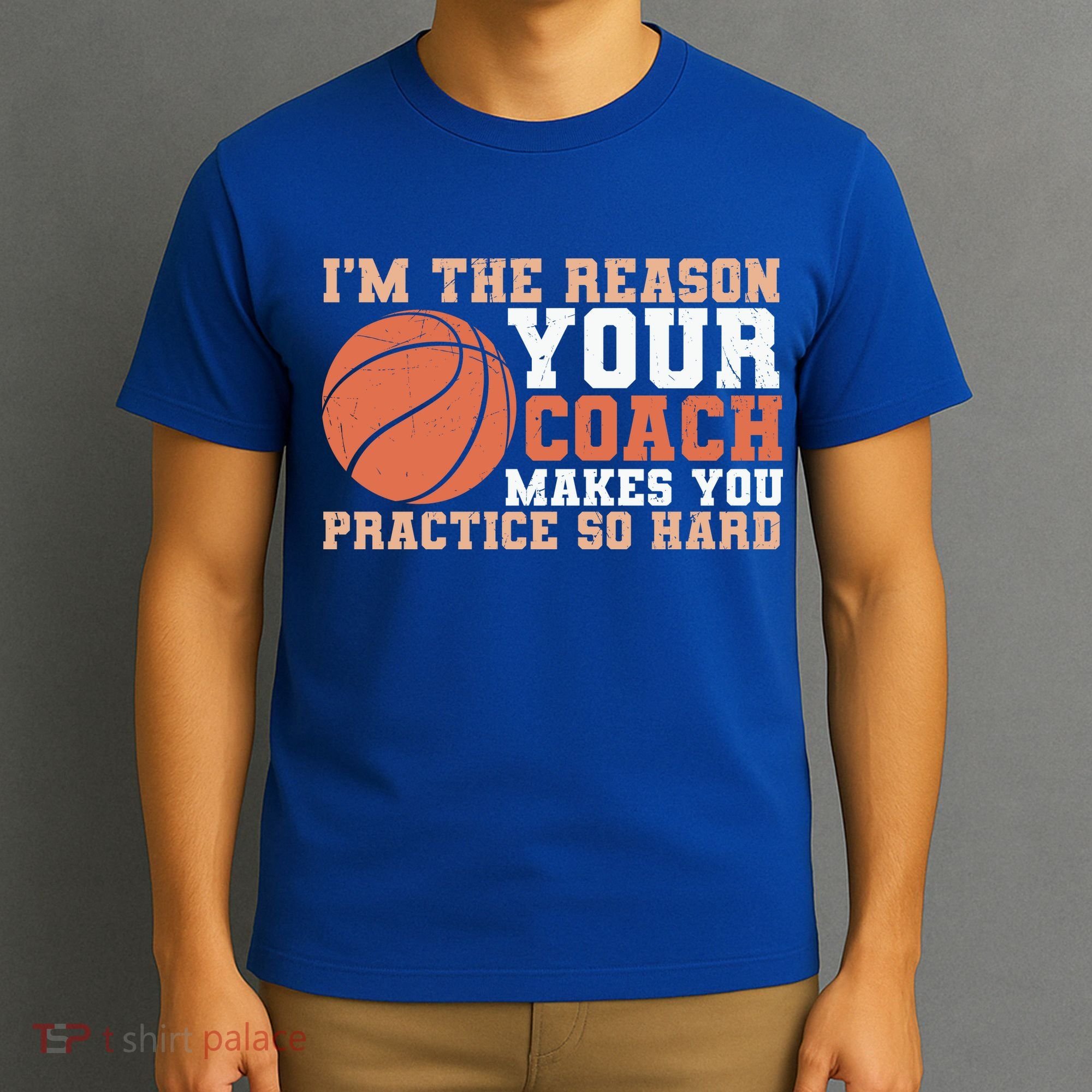 I'm The Reason Your Coach Makes You Practice So Hard Basketball T-Shirt