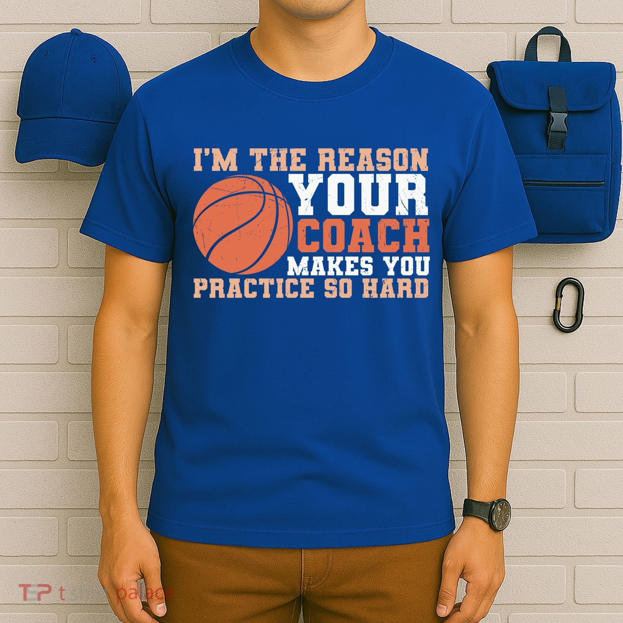 I'm The Reason Your Coach Makes You Practice So Hard Basketball T-Shirt