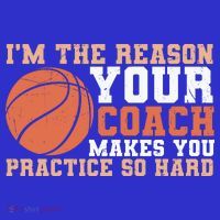I'm The Reason Your Coach Makes You Practice So Hard Basketball Button thumb 1