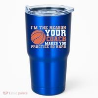 I'm The Reason Your Coach Makes You Practice So Hard Basketball Tumbler thumb 0