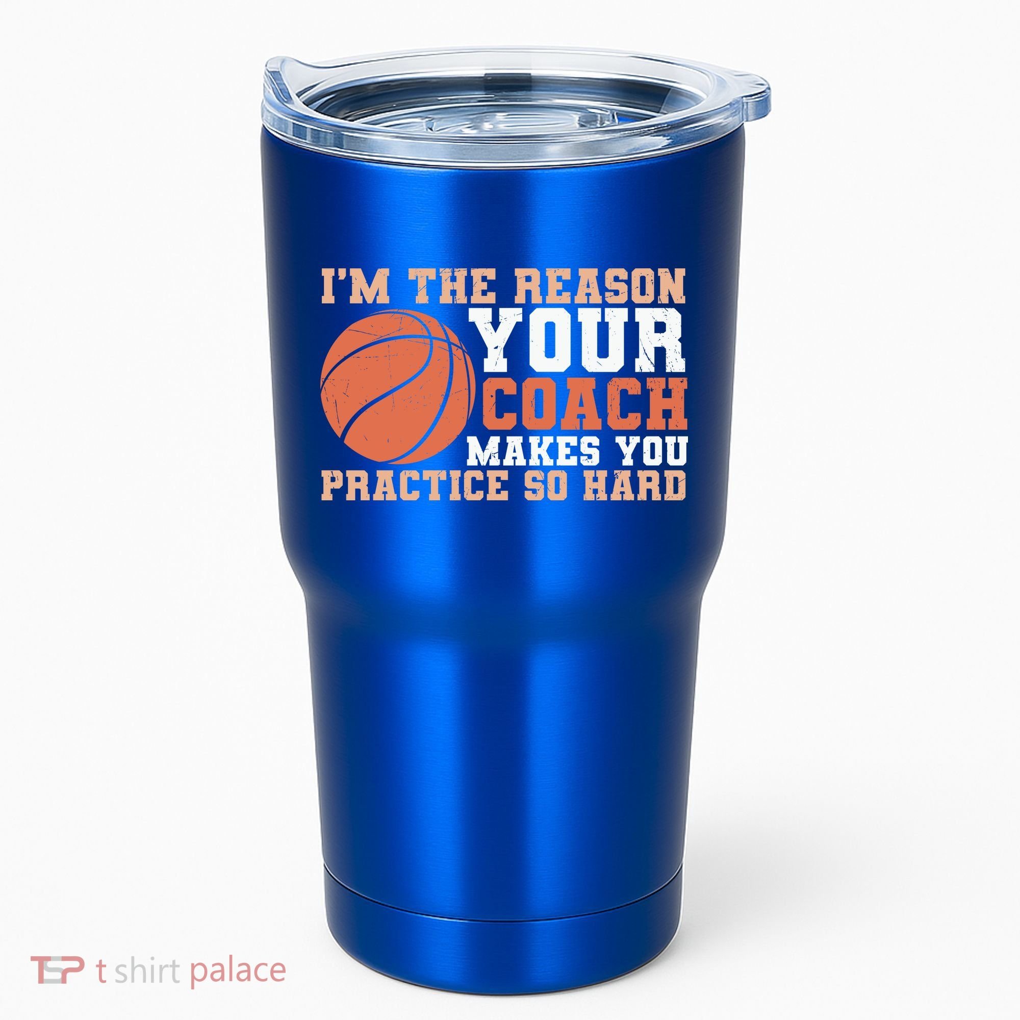 I'm The Reason Your Coach Makes You Practice So Hard Basketball Tumbler