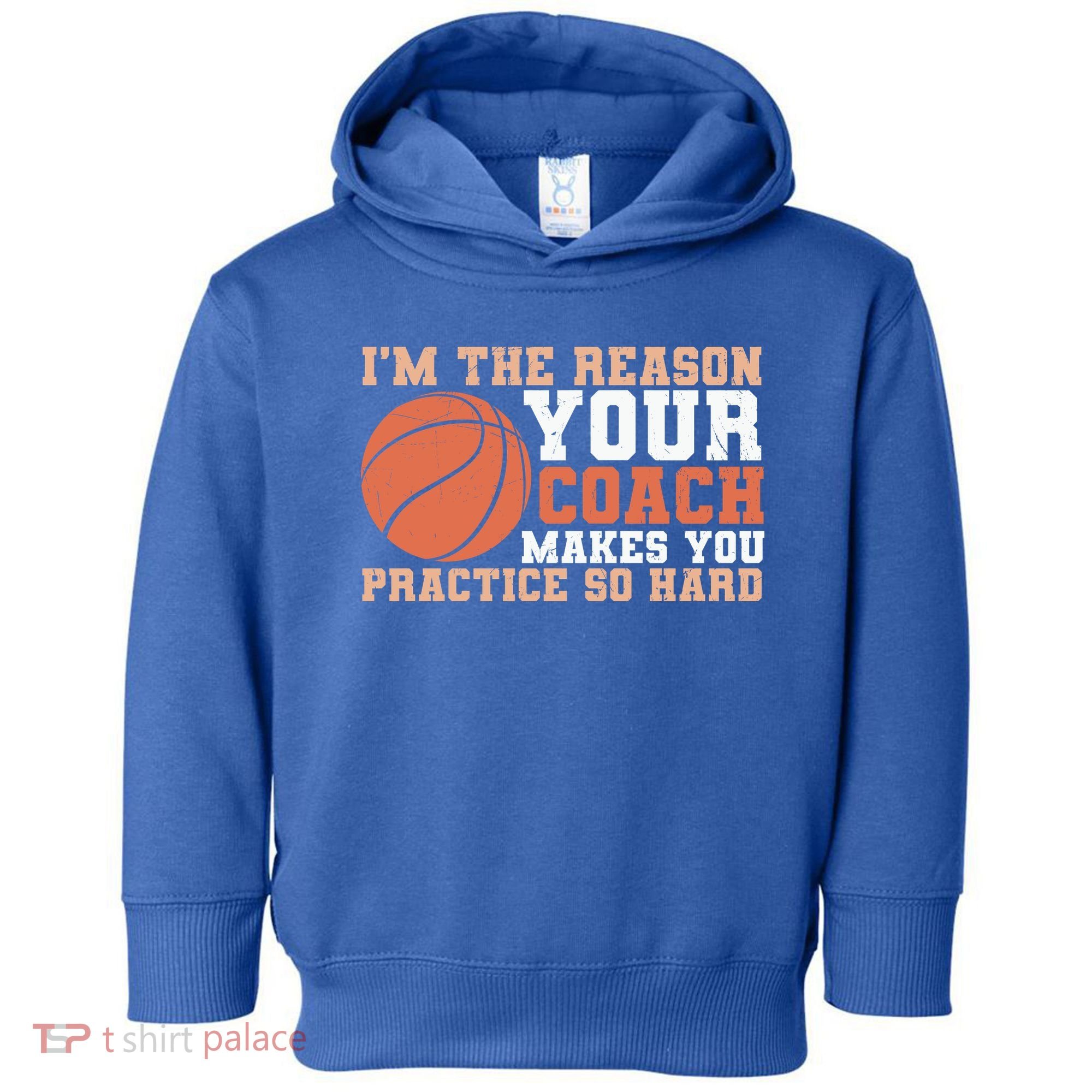 I'm The Reason Your Coach Makes You Practice So Hard Basketball Toddler Hoodie