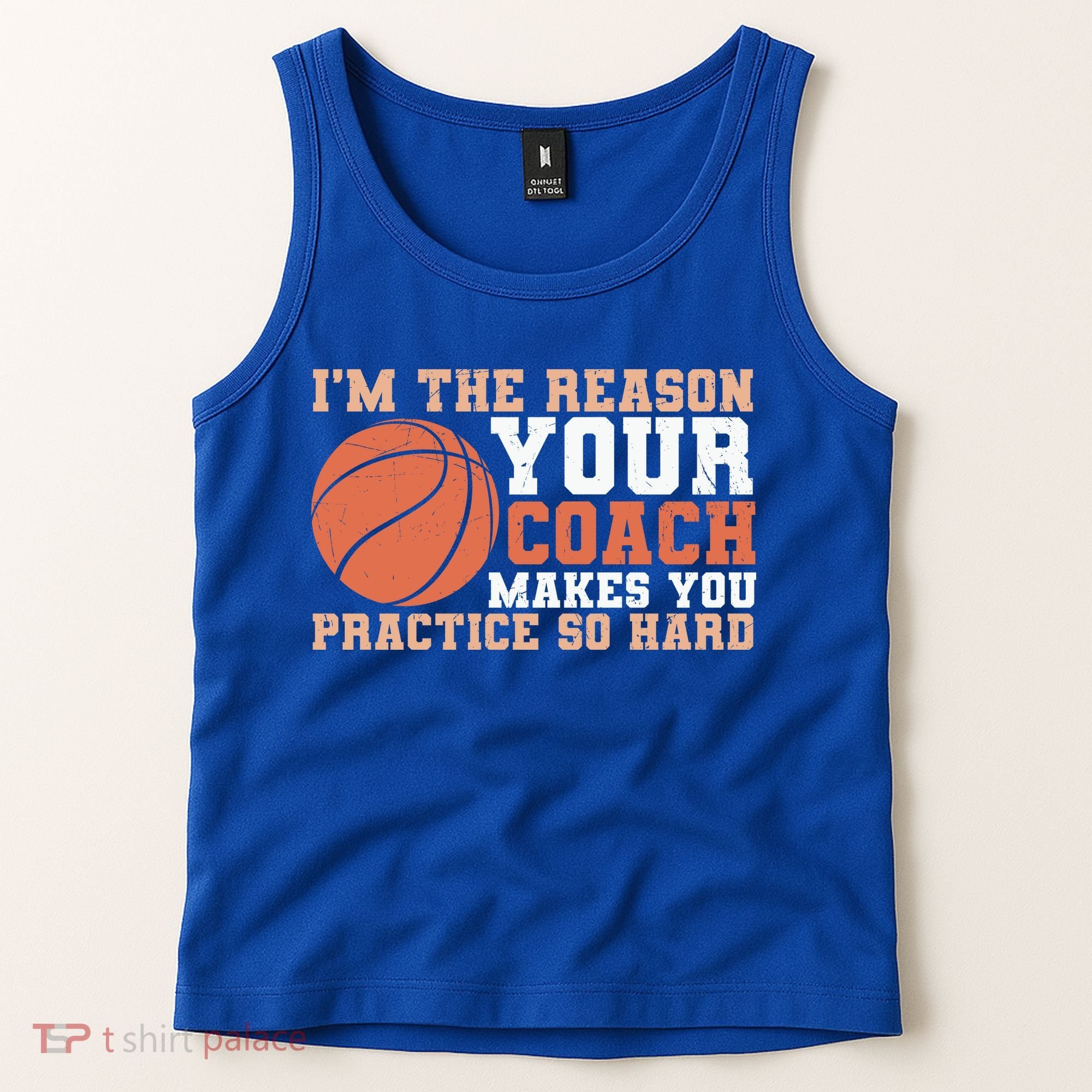 I'm The Reason Your Coach Makes You Practice So Hard Basketball Tank Top
