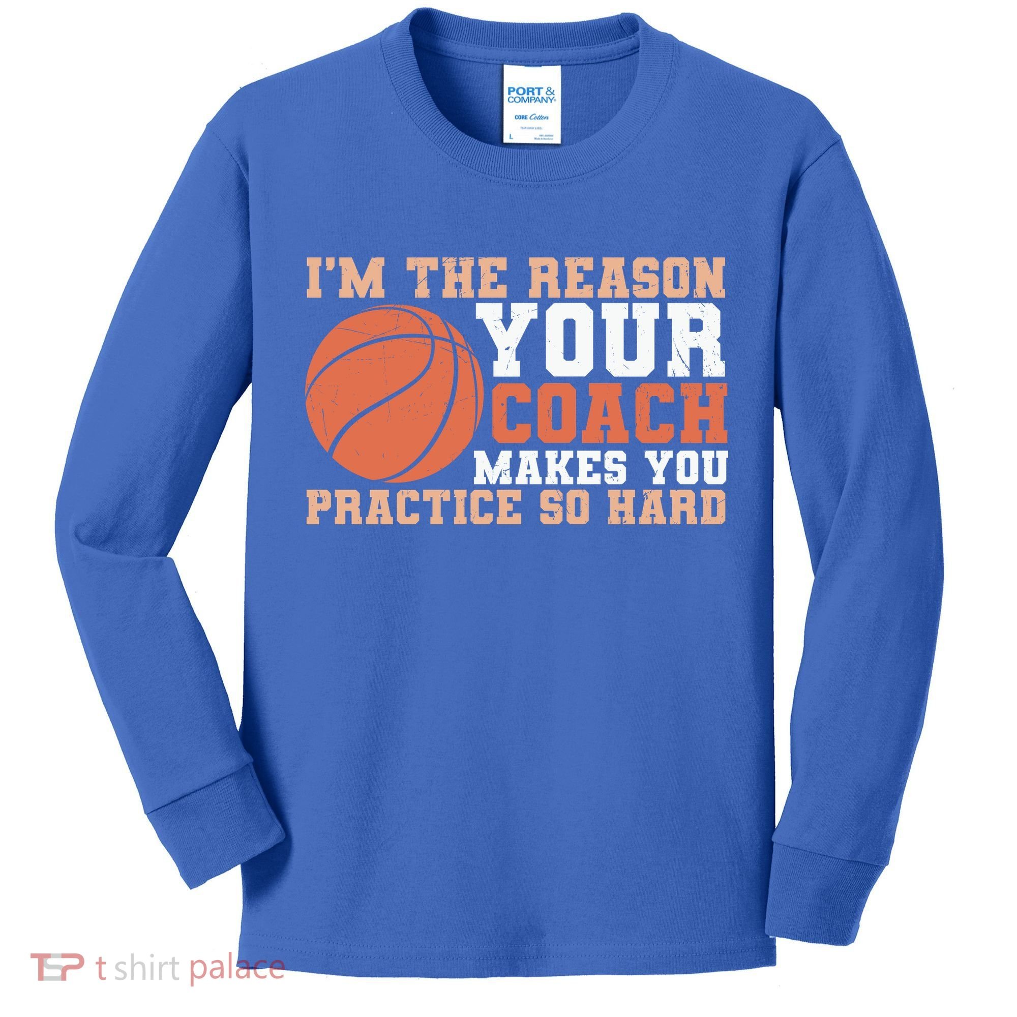 I'm The Reason Your Coach Makes You Practice So Hard Basketball Kids Long Sleeve Shirt
