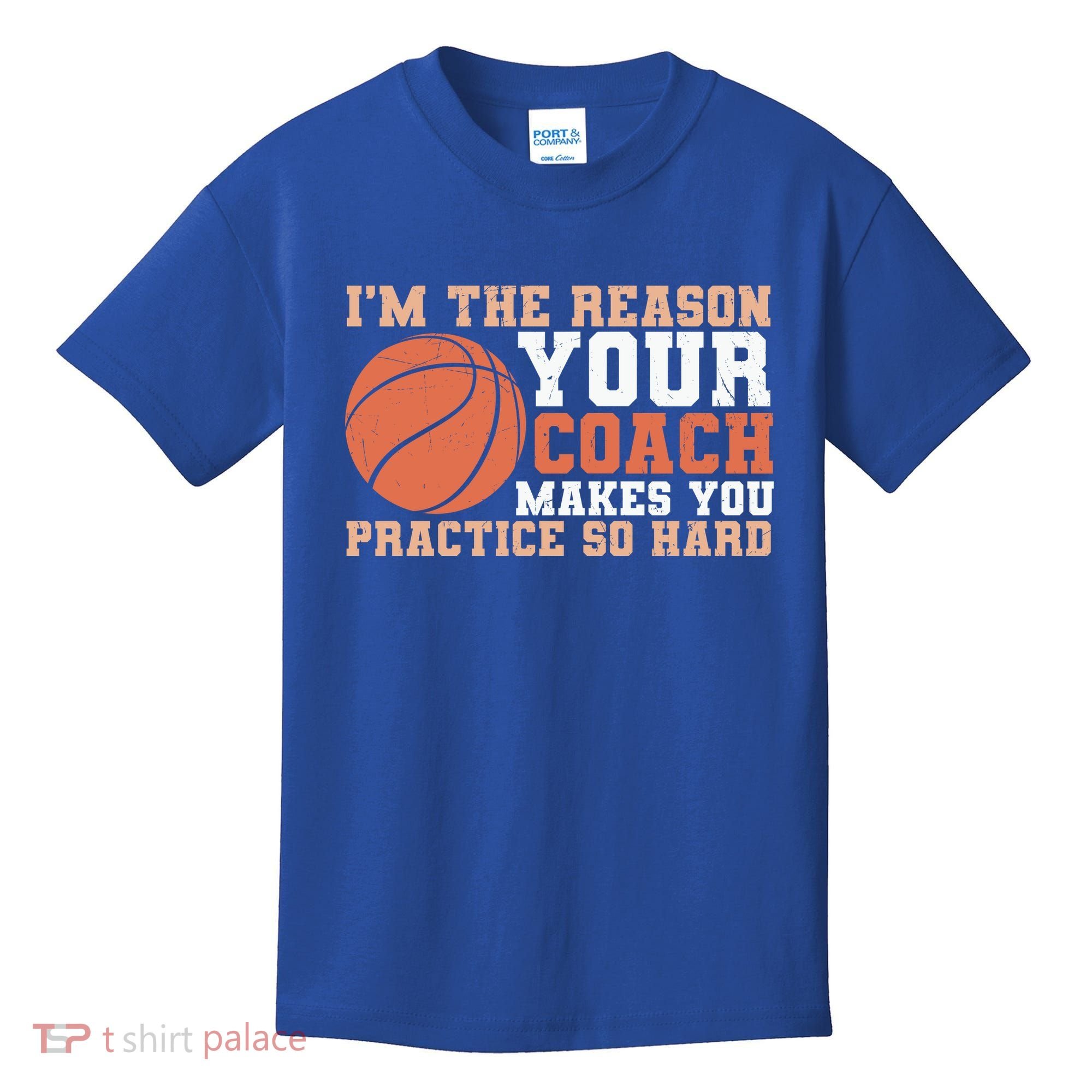 I'm The Reason Your Coach Makes You Practice So Hard Basketball Kids T-Shirt