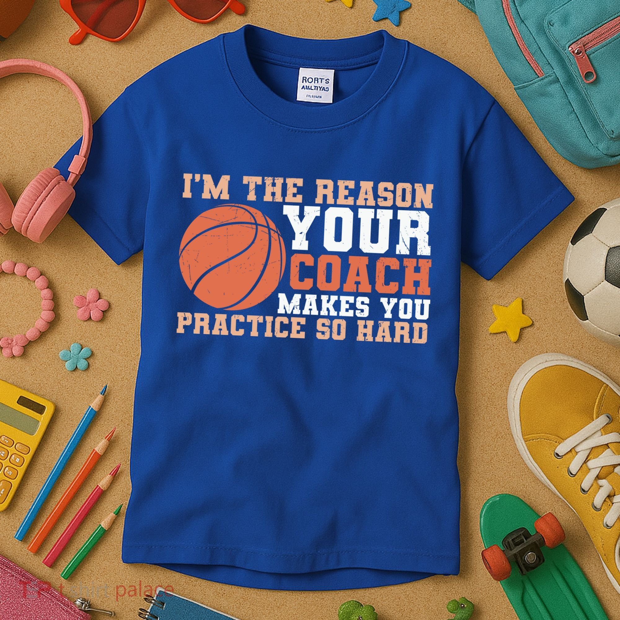 I'm The Reason Your Coach Makes You Practice So Hard Basketball Kids T-Shirt