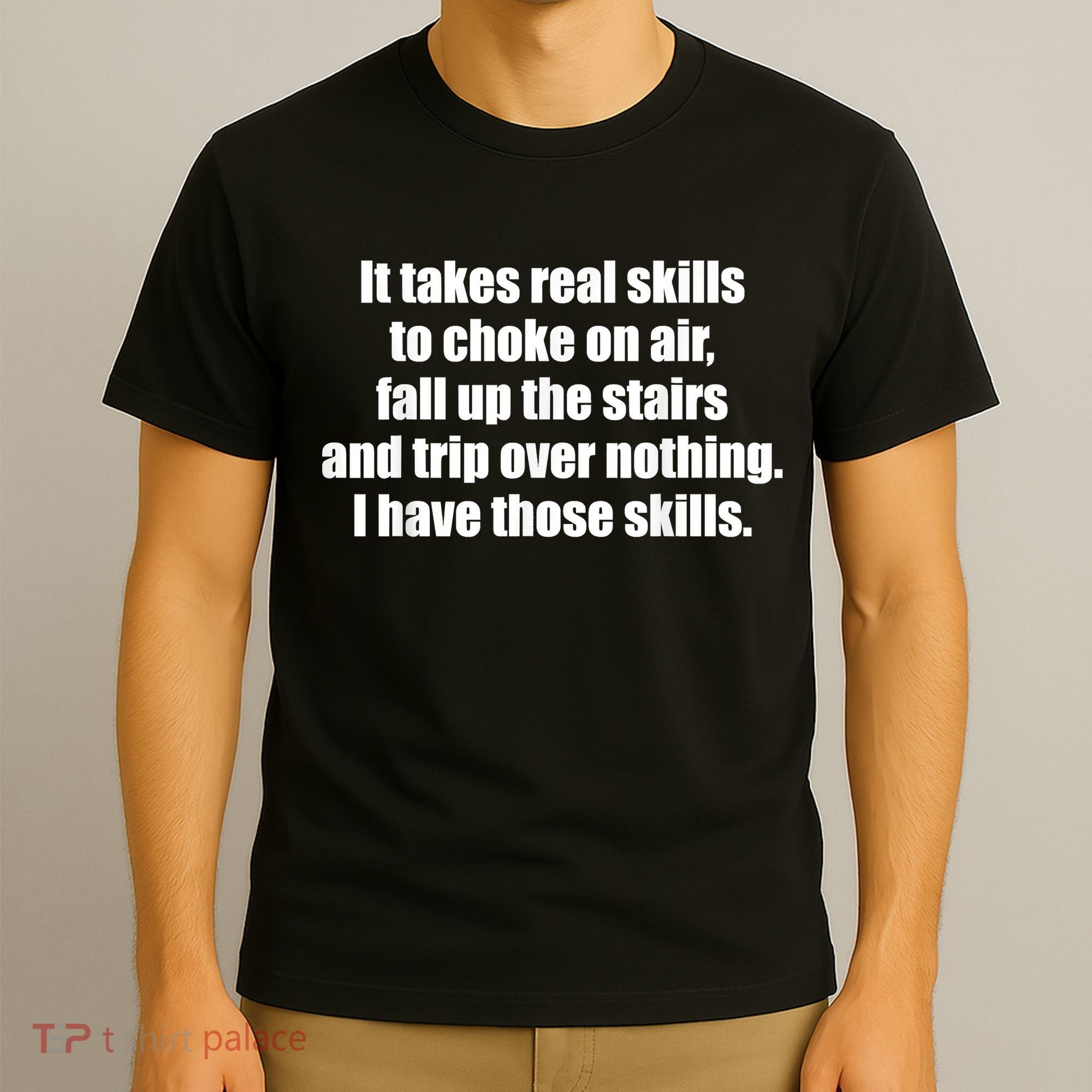 It Takes Real Skills To Choke On Air Fall Up The Stairs T-Shirt
