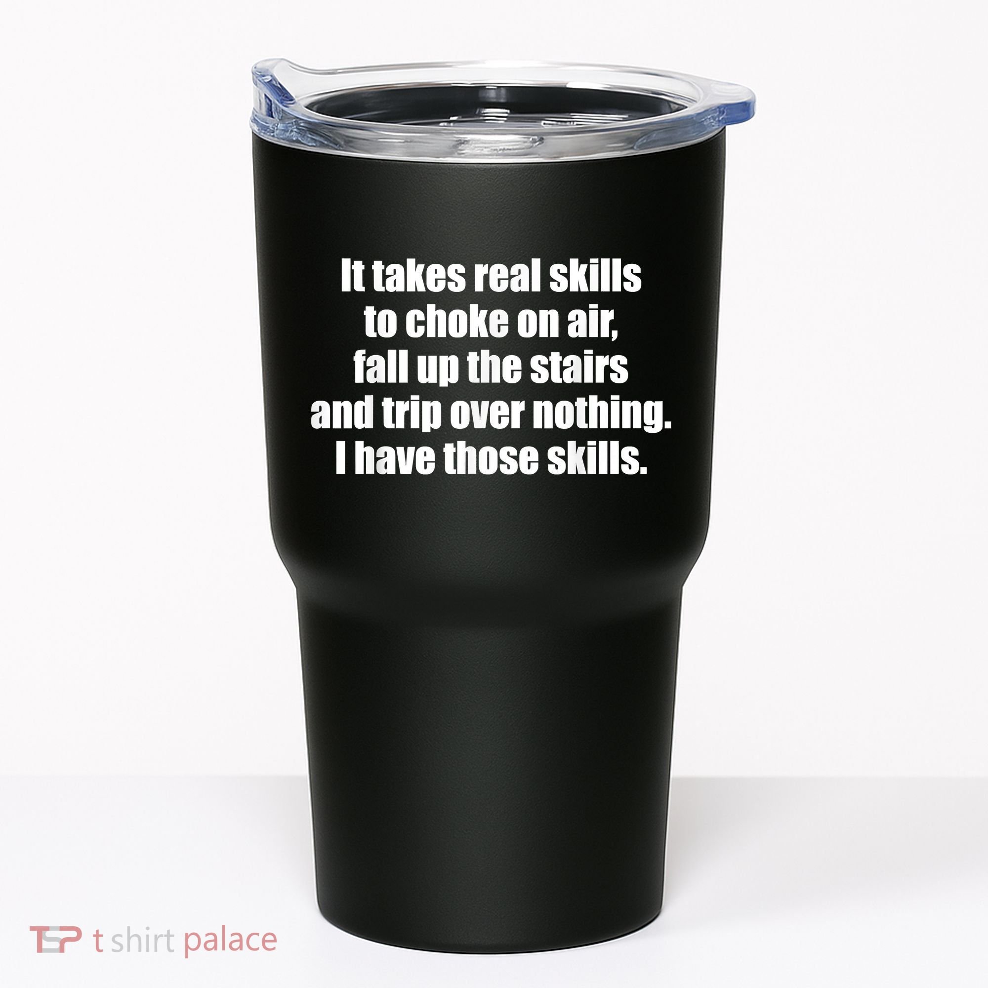 It Takes Real Skills To Choke On Air Fall Up The Stairs Tumbler