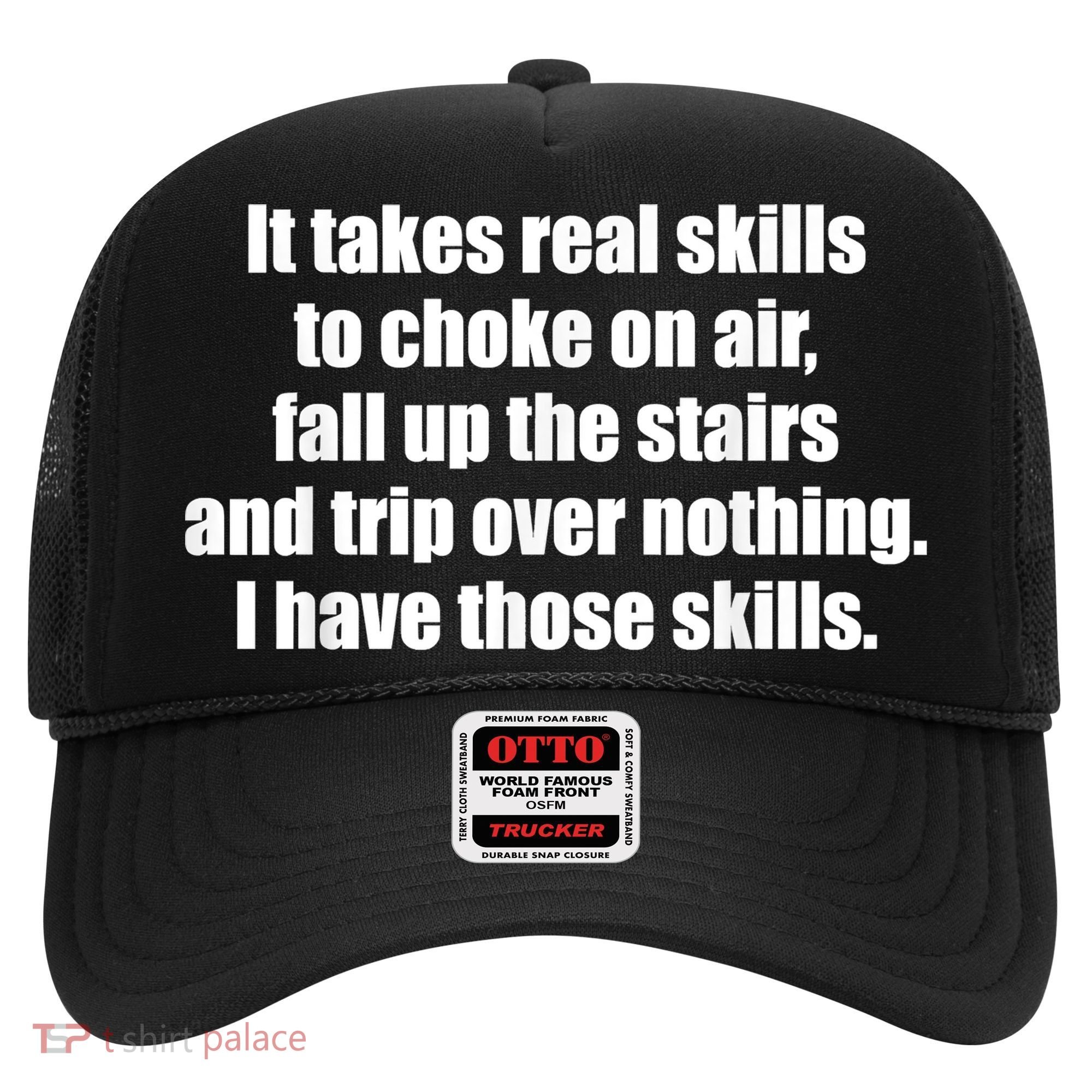 It Takes Real Skills To Choke On Air Fall Up The Stairs Hat