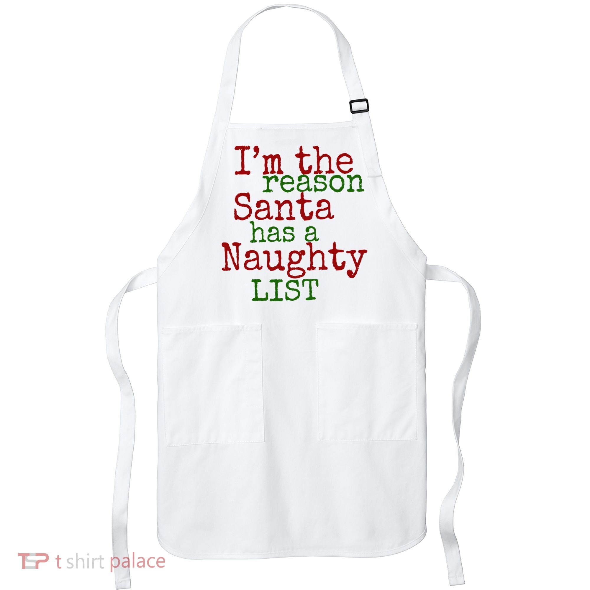 Im The Reason Santa Has A Naughty List Funny Holiday Apron