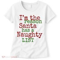 Im The Reason Santa Has A Naughty List Funny Holiday Women's T-Shirt thumb 0