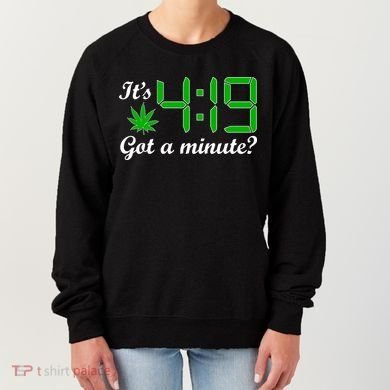 It's 4:19 Got A Minute? 420 Women's Sweatshirt