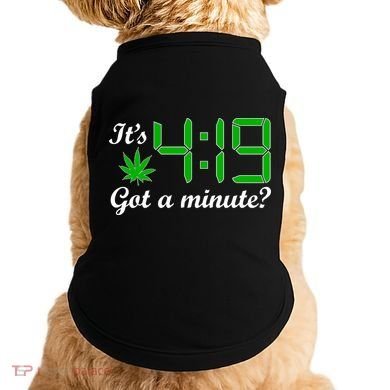 It's 4:19 Got A Minute? 420 Doggie Tank