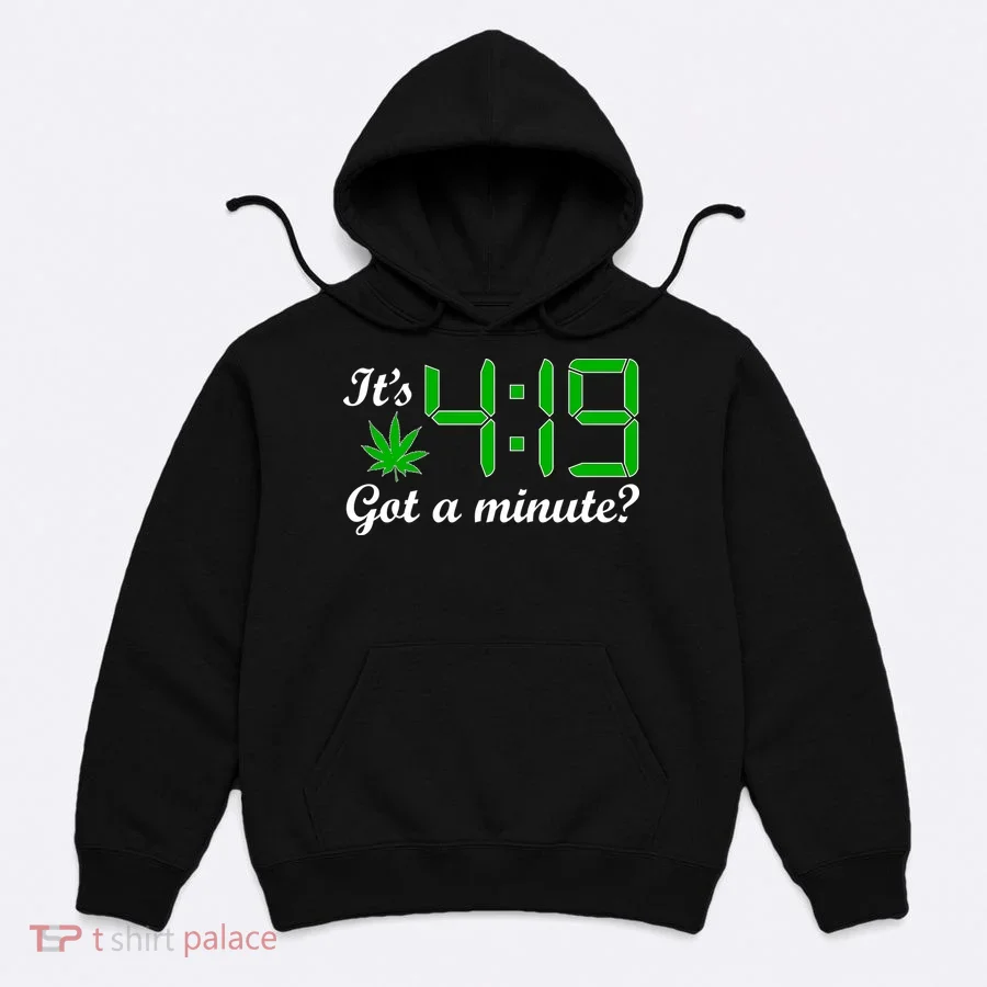 It's 4:19 Got A Minute? 420 Hoodie