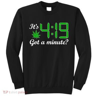 It's 4:19 Got A Minute? 420 Sweatshirt