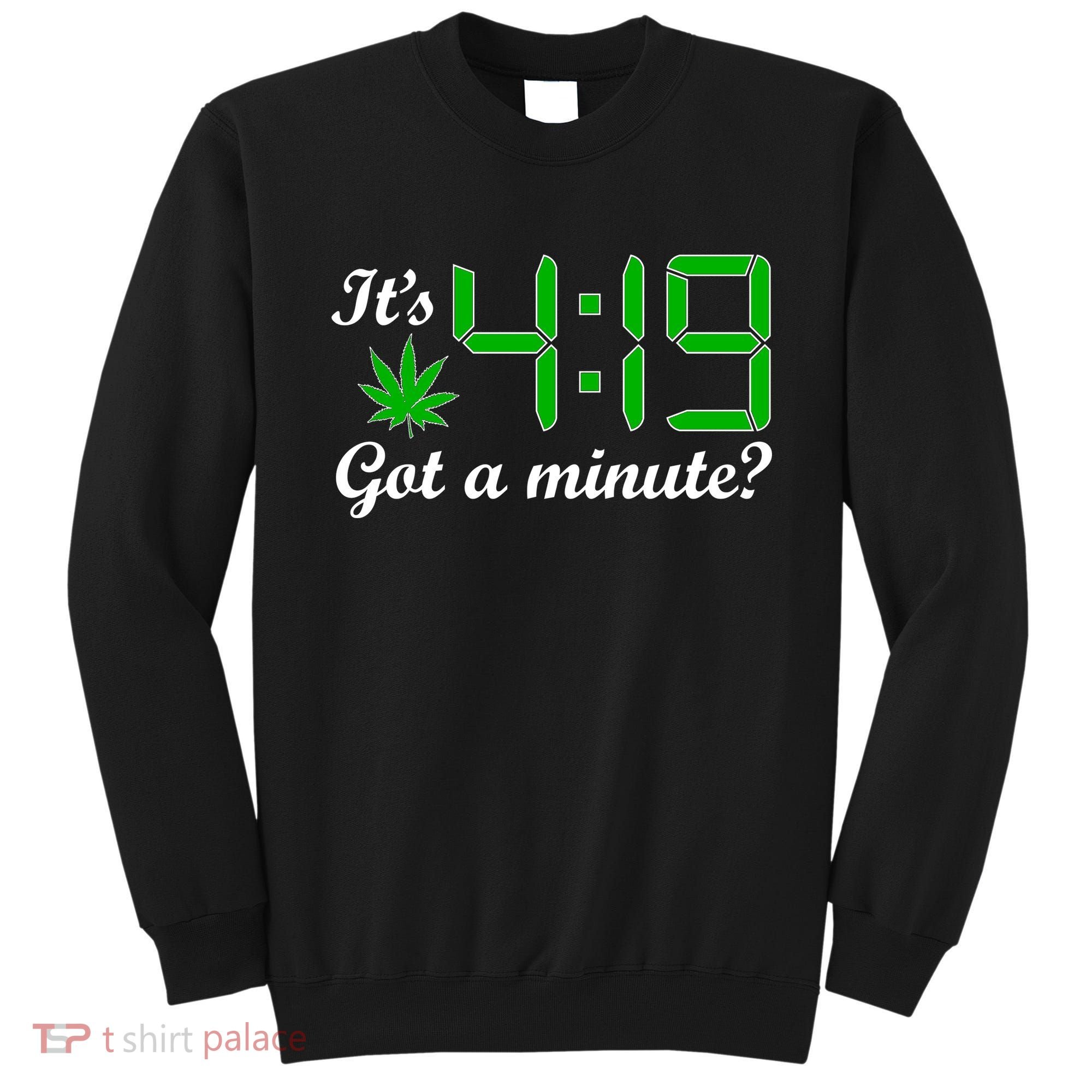 It's 4:19 Got A Minute? 420 Sweatshirt