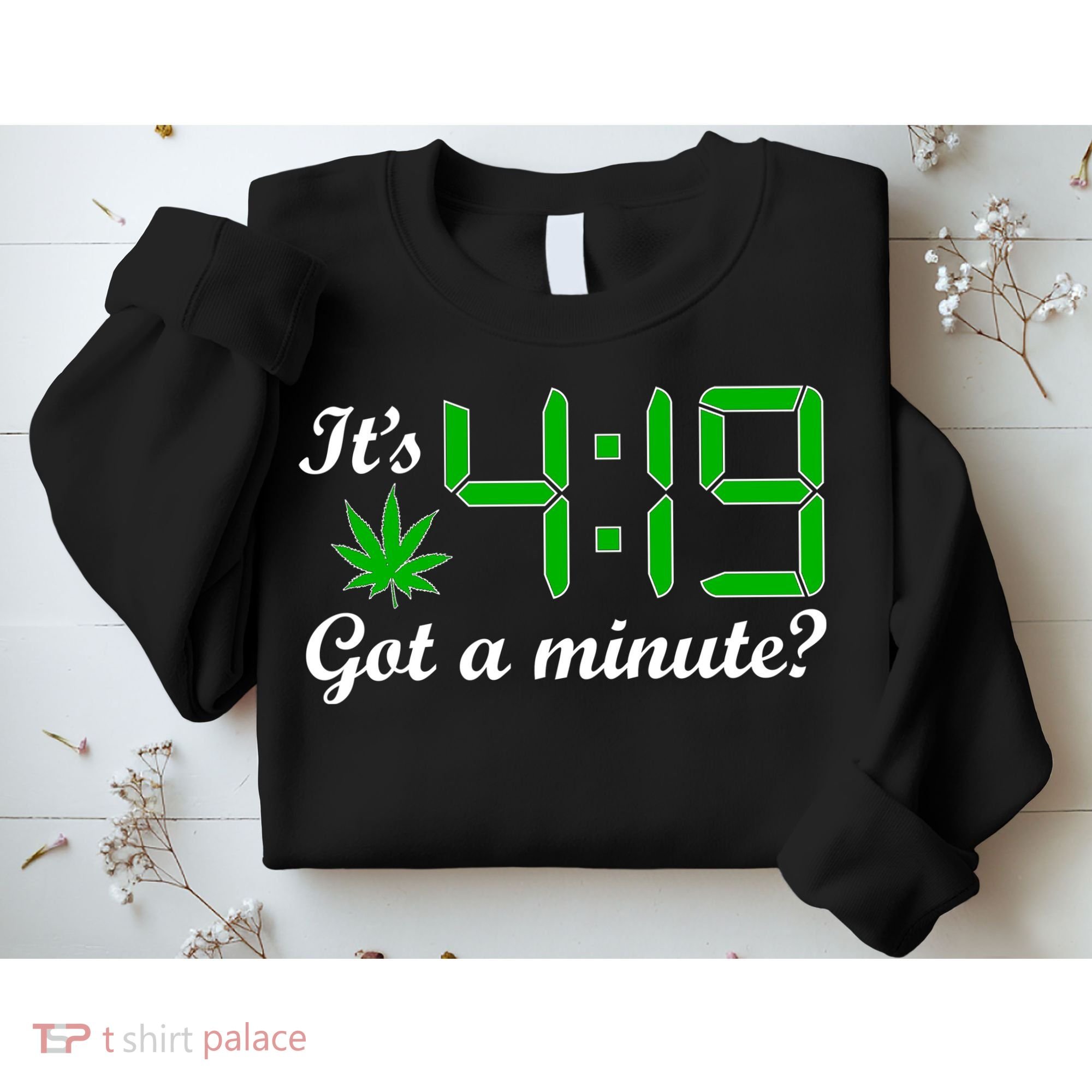 It's 4:19 Got A Minute? 420 Sweatshirt