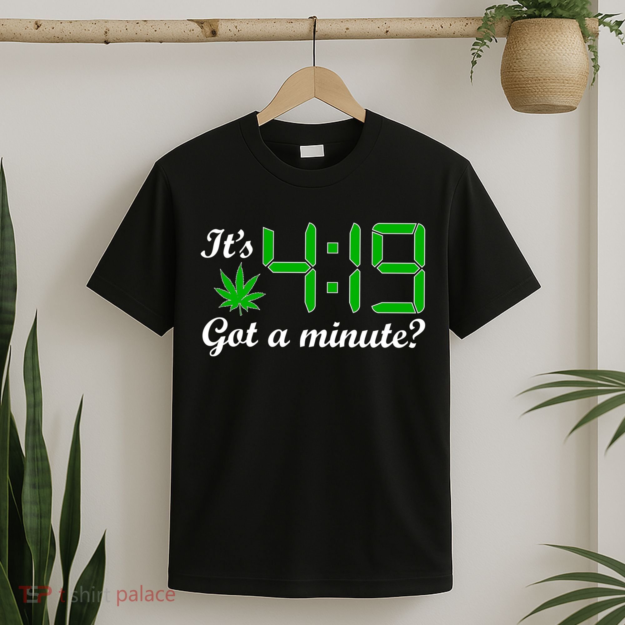 It's 4:19 Got A Minute? 420 T-Shirt