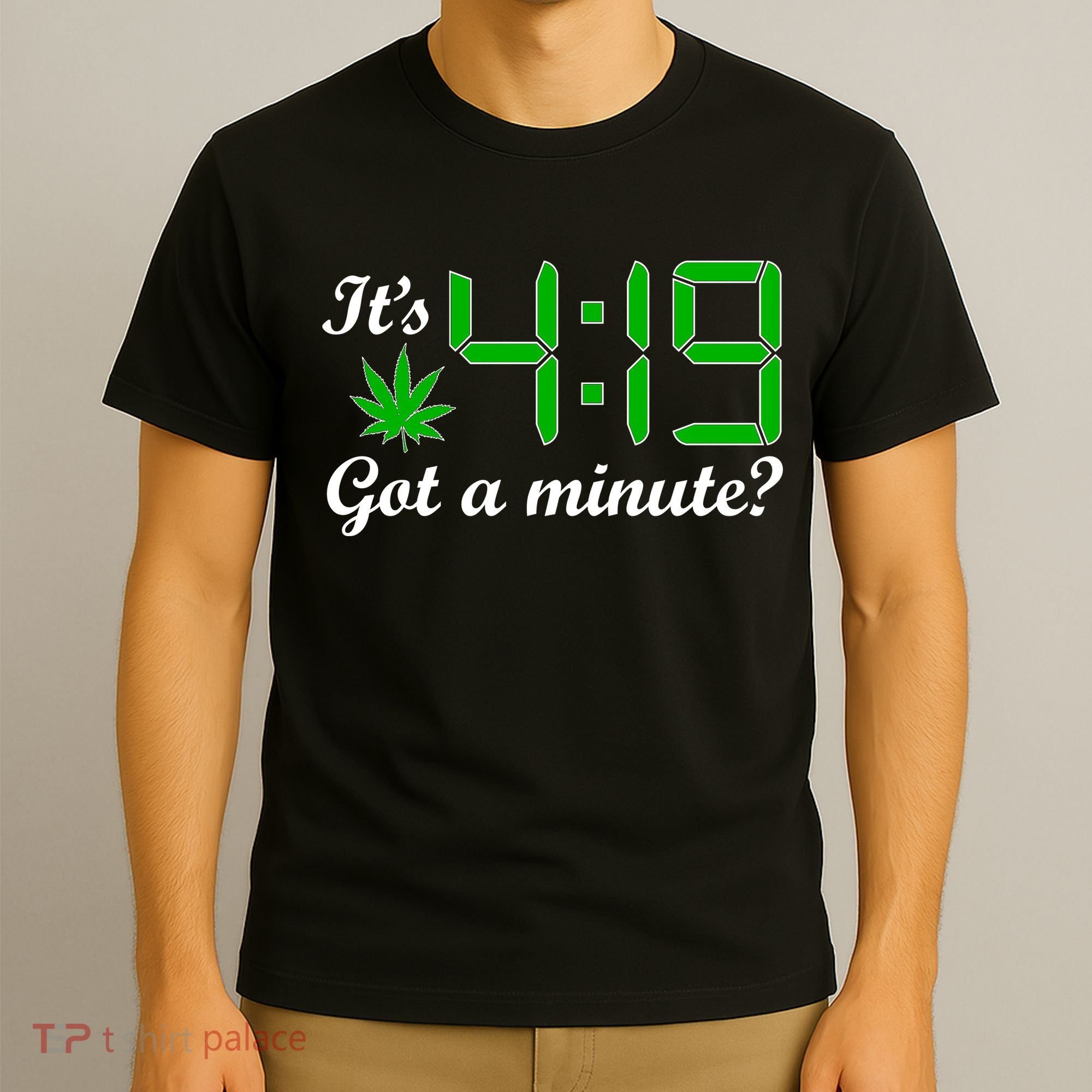 It's 4:19 Got A Minute? 420 T-Shirt